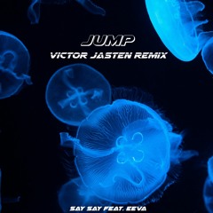 Say Say feat. EEVA - Jump (Victor Jasten Remix)