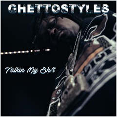 GhettoStyles - Talkin My Sh!t