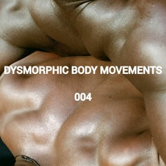 PODCAST // Dysmorphic Body Movements 004