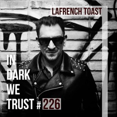 Lafrench Toast - IN DARK WE TRUST #226