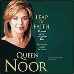 [GET] KINDLE 💕 Leap of Faith: Memoirs of an Unexpected Life by King of Jordan Noor Q