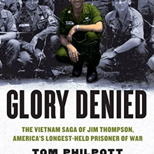 [Read] KINDLE 📫 Glory Denied: The Vietnam Saga of Jim Thompson, America's Longest-He