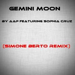 Gemini Moon (Simone Berto Remix) By AAP Featuring Sophia Cruz