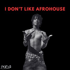 I DON'T LIKE AFROHOUSE (POP G EDIT) FILTERED FOR COPYRIGHT