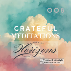 Whispering Horizons - Grateful Meditation by Latent Lifestyle 008