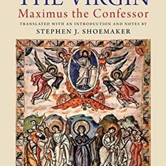ACCESS [KINDLE PDF EBOOK EPUB] The Life of the Virgin: Maximus the Confessor by  Step