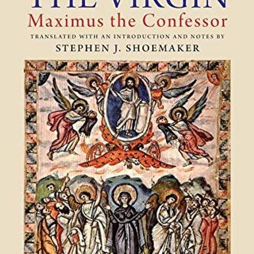 Read EPUB 💞 The Life of the Virgin: Maximus the Confessor by  Stephen J. Shoemaker [