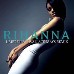 Rihanna - Umbrella (Wallace Mays Remix)