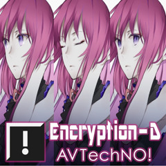 AVTechNO! feat. 巡音ルカ - Encryption – D
