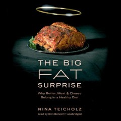 Access [EBOOK EPUB KINDLE PDF] The Big Fat Surprise: Why Butter, Meat, and Cheese Belong in a Health