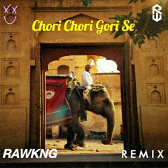 Chori Chori Gori Se (RAWKNG Remix)FREE DOWNLOAD