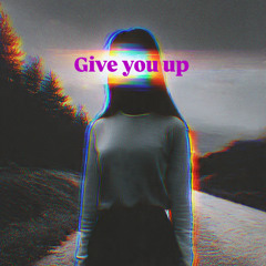 Give you up