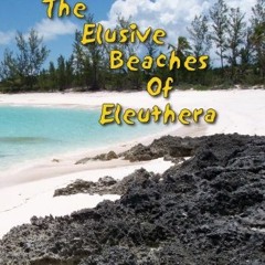 GET EBOOK EPUB KINDLE PDF The Elusive Beaches Of Eleuthera ~ eBook Edition: Your Guid