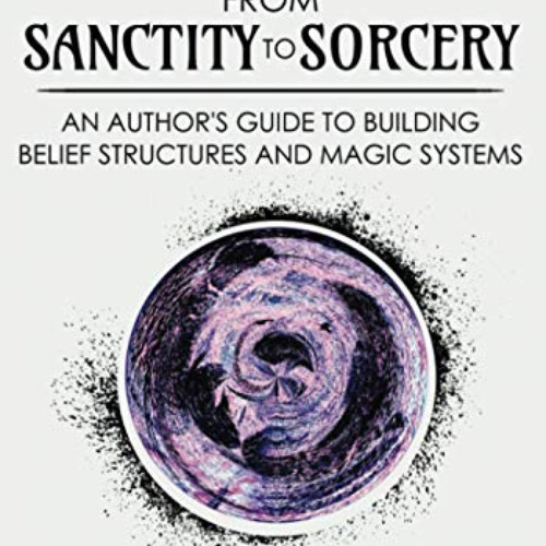 free KINDLE 💜 From Sanctity to Sorcery: An Author’s Guide to Building Belief Structu