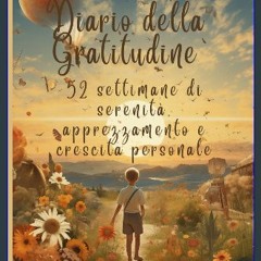 PDF/READ ⚡ Diario della gratitudine: 52 settimane di serenità, apprezzamento e crescita personale