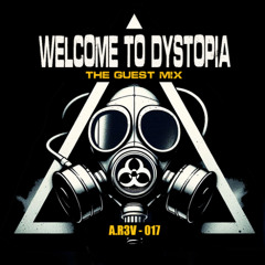 Welcome to Dystopia Guest Mix 017 - A.R3V