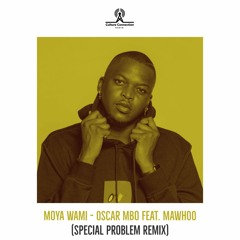 Oscar Mbo - Moya Wani feat. Mawhoo (Special Problem Remix)