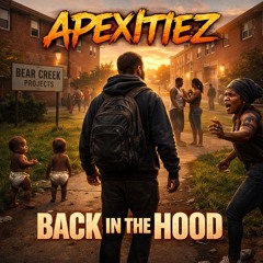 Back In The Hood ~ Apexitiez