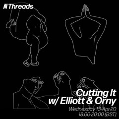 Cutting It w/ Elliott & Orny - 13-Apr-20