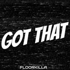 Got That - Floorkilla