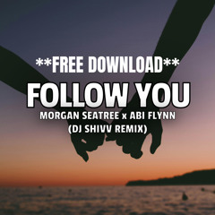 **FREE DOWNLOAD** Morgan SeaTree x Abi Flynn - Follow You (DJ Shivv Remix)