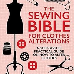 [FREE] PDF 💞 The Sewing Bible for Clothes Alterations: A Step-by-step practical guid