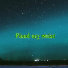Flood my Wrist [Prod. bem]