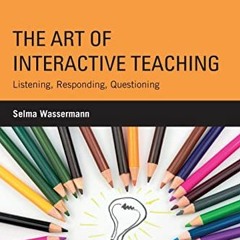 [Access] PDF 📪 The Art of Interactive Teaching: Listening, Responding, Questioning b