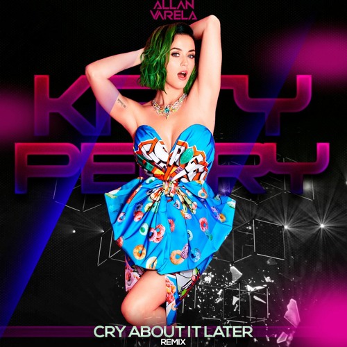 Stream Katy Perry - Cry About It Later (Allan Varela Club Mix) FREE DOWNLOAD by Allan Varela | Listen online for free on SoundCloud
