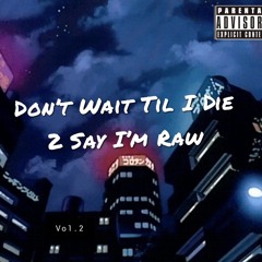 Don't Wait Til I Die 2 Say Im Raw Vol.2 x OTMSpudRaw