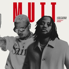 Leon Thomas ft. Chris Brown - MUTT (topdolf rnb remix)