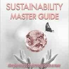GET [PDF EBOOK EPUB KINDLE] Modern Sustainability Master Guide: simple steps to brave