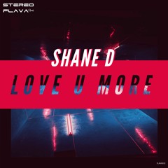 Shane D - Love U More (Original Mix)