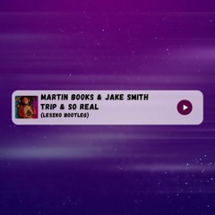Martin Books & Jake Smith - Trip & So Real(LESZKO BOOTLEG)
