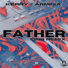 Father (feat. Kerry & Arminia) [DnB Remix]