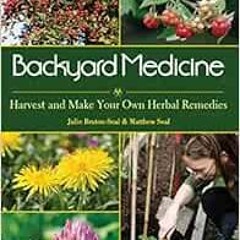 GET EBOOK EPUB KINDLE PDF Backyard Medicine: Harvest and Make Your Own Herbal Remedies by Julie Brut
