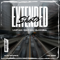 LMFAO x Neitan x DJ Kuba - Shots Extended (Alex Sparks Edit)