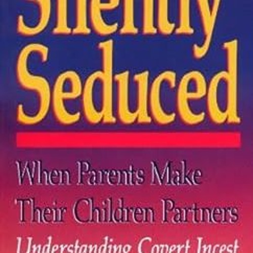 [PDF@] Silently Seduced: When Parents Make Their Children Partners : Understanding Covert Inces