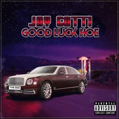 " Good Luck Hoe " Jay Gotti