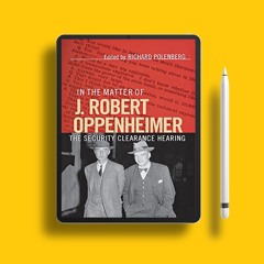 In the Matter of J. Robert Oppenheimer: The Security Clearance Hearing (Cornell Paperbacks). No