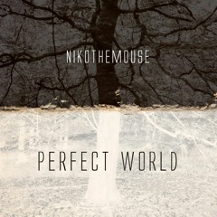 NikoTheMouse -Perfect World