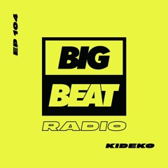 Big Beat Radio: EP #104 - Kideko (Make Em Move Mix)