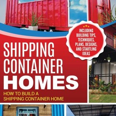 Download❤️[PDF]⚡️ Shipping Container Homes How to Build a Shipping Container Home - Includin