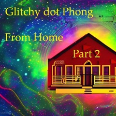 Glitchy Dot Phong - From Home Part 2