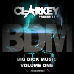 CLARKEY presents : BIG DICK MUSIC VOLUME 1!