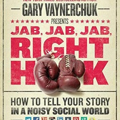 [Get] EPUB 💔 Jab, Jab, Jab, Right Hook: How to Tell Your Story in a Noisy Social Wor