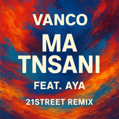 Vanco feat. Aya - Ma Tnsani (21street Remix)