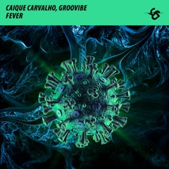 Caique Carvalho, Groovibe - Fever (Original Mix)