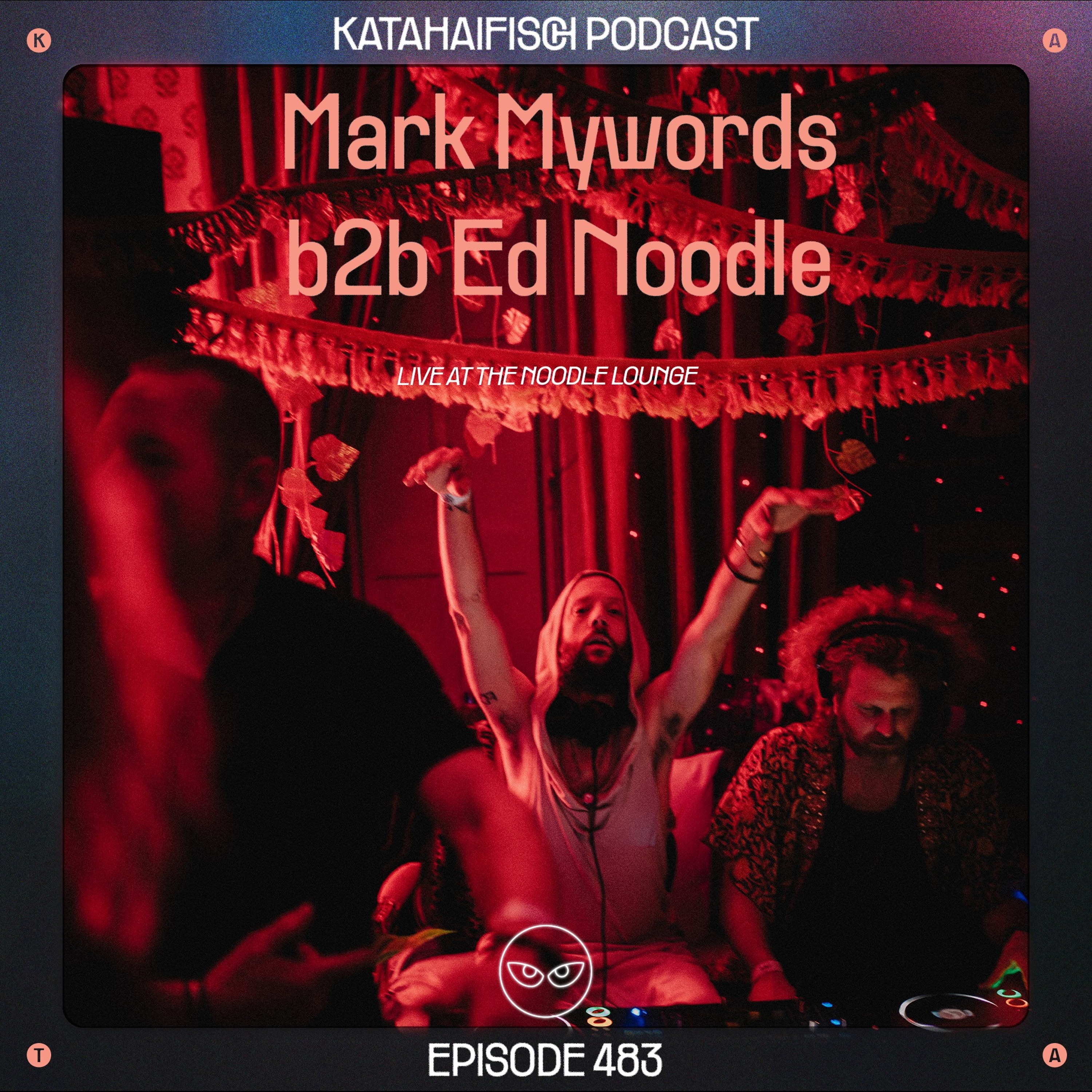 KataHaifisch Podcast 483 - Mark Mywords b2b Ed Noodle @ The Noodle Lounge episode artwork