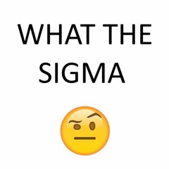 WHAT THE SIGMA